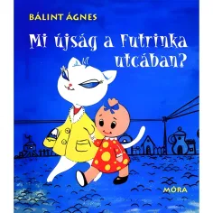Móra: Bálint Ágnes - Ce mai este nou în strada Futrinka? carte de povești