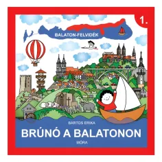 Móra: Bartos Erika - Brúnó pe Balaton 1. Carte de popularizare a cunoștințelor din zona Balaton