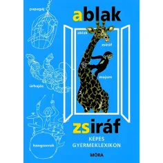 Móra: Mérei Ferenc și V. Binét Ágnes - Ablak-Zsiráf Dicționar ilustrat pentru copii